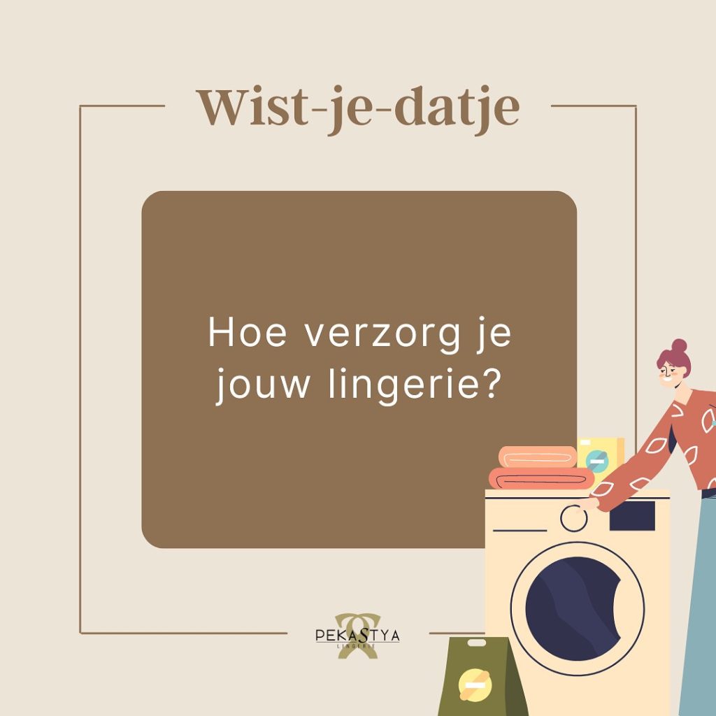 HOE VERZORG JE JOUW LINGERIE?